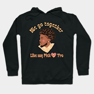 We go together like my Pick and Afro, Black Couples Love Hoodie